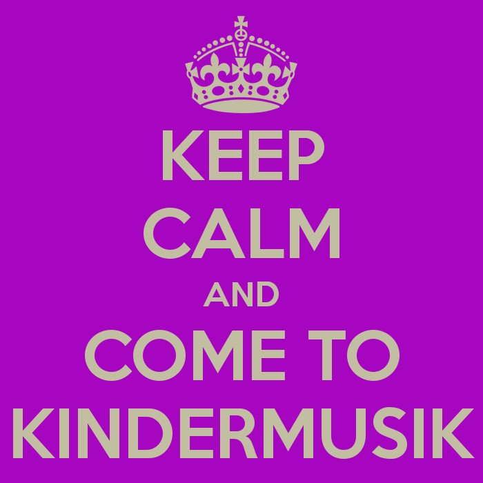 Keep Calm and Come to Kindermusik